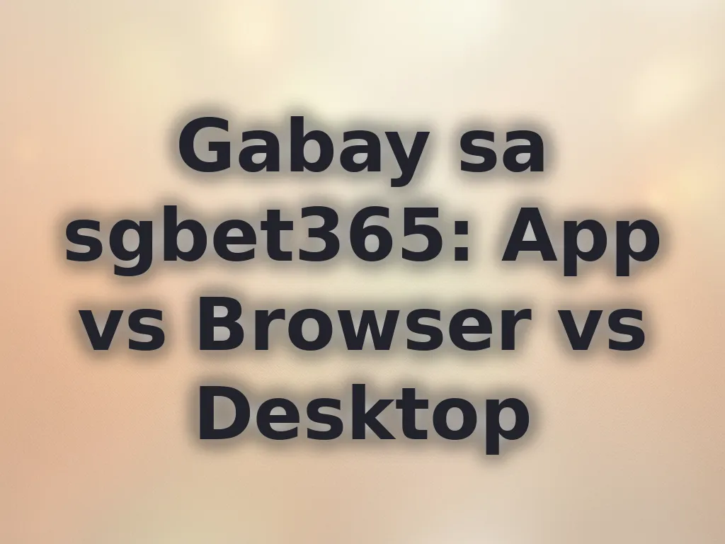 App vs Browser vs Desktop